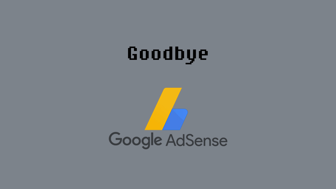 Goodbye – Google Adsense